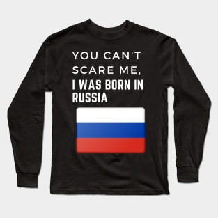 You can't scare me, I was born in Russia Long Sleeve T-Shirt